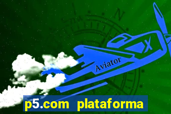 p5.com plataforma de jogos